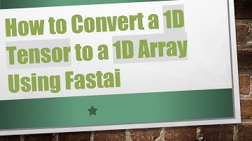 How to Convert a 1D Tensor to a 1D Array Using Fastai