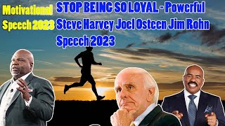 STOP BEING SO LOYAL - Powerful Steve Harvey Joel Osteen Jim Rohn Speech 2023