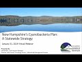 Cyanobacteria webinar series 1  overview of the new hampshire statewide cyanobacteria plan