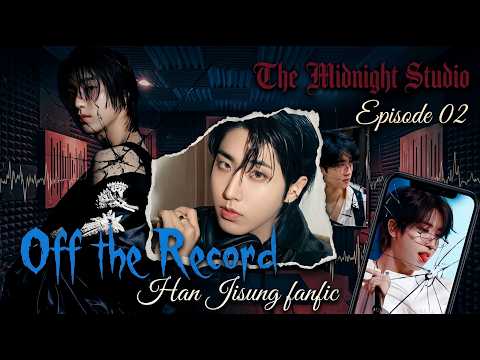 The Midnight Studio 🎙️ [Episode 02 : Off the Record] Han Jisung Fanfic