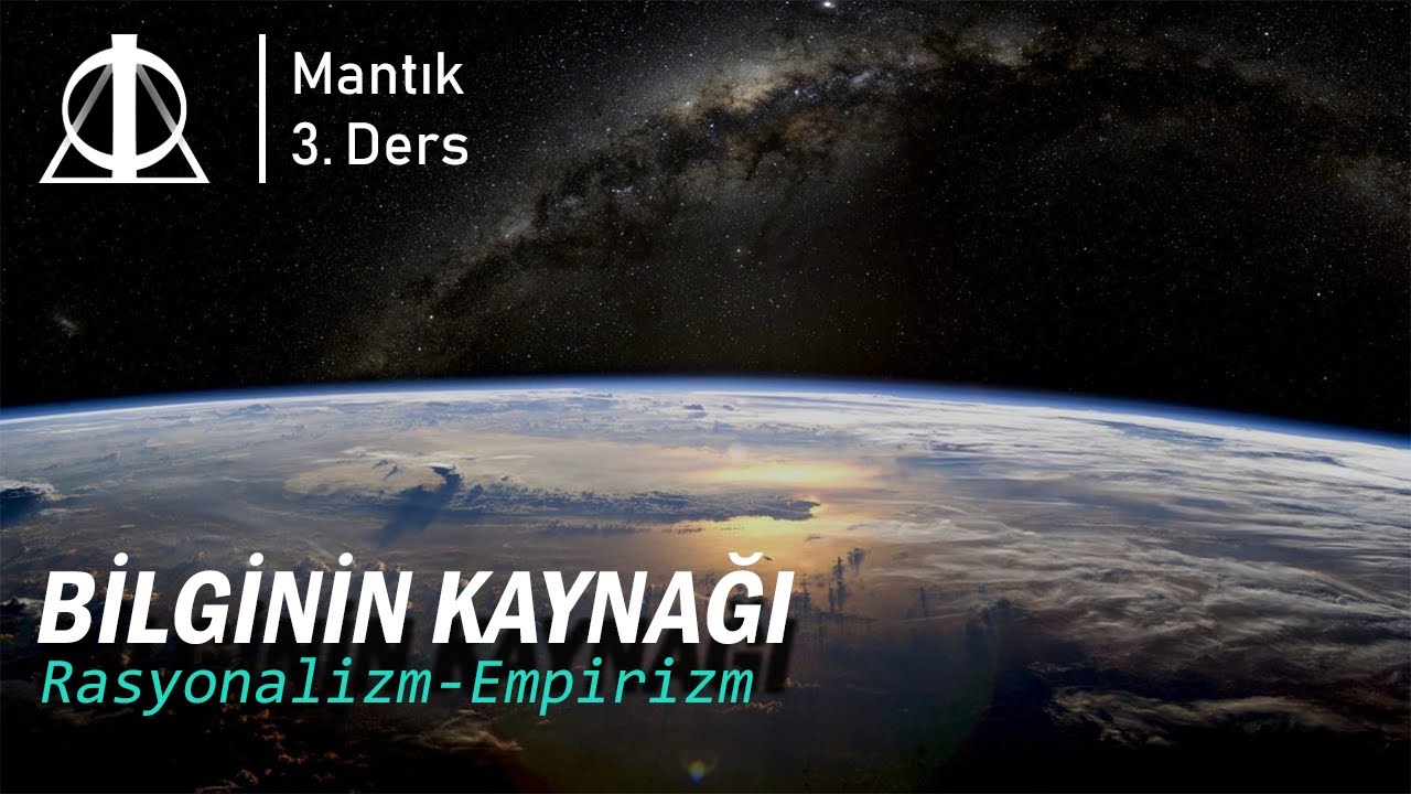 Mantık 3. Ders: Bilginin Kaynağı (Rasyonalizm,Ampirizm,Entüisyonizm,Sentezcilik)