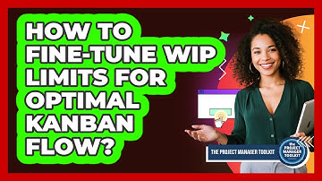 How To Fine-Tune WIP Limits For Optimal Kanban Flow?