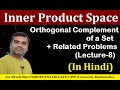 Inner Product Space -Orthogonal Complement of a Set + Related Problems in Hindi (lecture 08)
