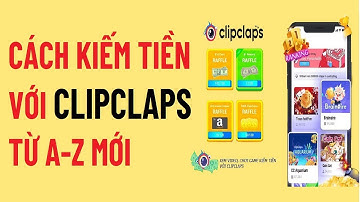 App clipclap là gì | Đăng ký và kiếm tiền với Clipclap | Cách kiếm tiền trên app Clipclaps mới 2022