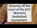 Showing off the the court at the ACC Women’s basketball tournament
