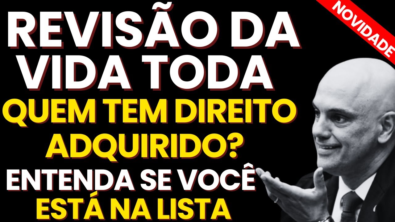 REVISÃO DA VIDA TODA: QUEM TEM DIREITO ADQUIRIDO? ENTENDA SE VOCÊ ESTÁ ...