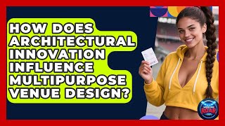 How Does Architectural Innovation Influence Multipurpose Venue Design? | Where the Fans Roar