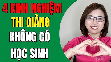 Đừng Lo Lắng! 4 Kinh Nghiệm Thi Giảng Khi Không Có Học Sinh Cực Hiệu Quả