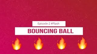 BOUNCING BALL |   Episode-2 | #FLASH Profile