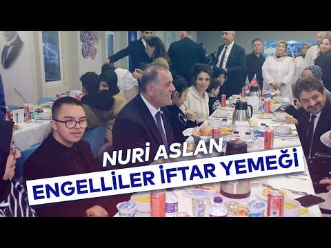 NURİ ASLAN ENGELLİLER İFTAR YEMEĞİ