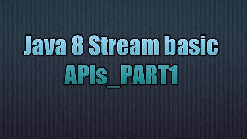 Java 8 Stream basic APIs_PART1