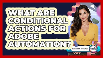 What Are Conditional Actions For Adobe Automation? - Design Tool Unlocked