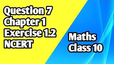 Q7 exercise 1.2 | CHAPTER 1 | CLASS 10 MATHS | NCERT SOLUTION | REAL NUMBERS |