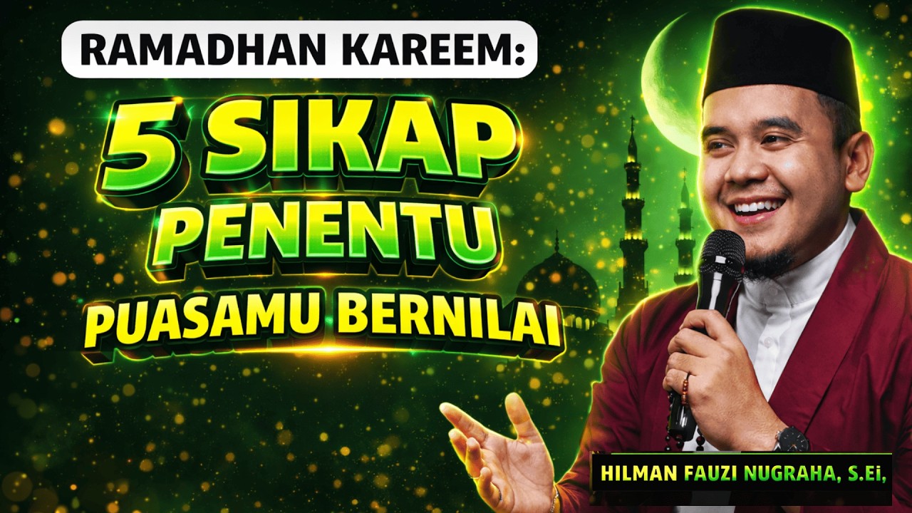 WAJIB Tahu 5 Sikap Ini! Agar Ramadhanmu Tidak Sia-Sia! | Ustadz Hilman Fauzi 2026