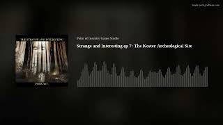 Strange and Interesting ep 7: The German Archeological Site