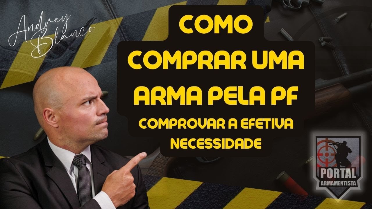 COMO COMPROVAR A EFETIVA NECESSIDADE P/ COMPRAR UMA ARMA NA PF P/DEFESA PESSOAL