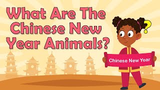 What Are The Chinese New Year Animals? | Chinese New Year | Chinese Culture | Fun Facts For Kids