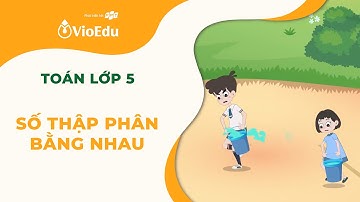 Toán Lớp 5 | Số Thập Phân Bằng Nhau | VioEdu TV