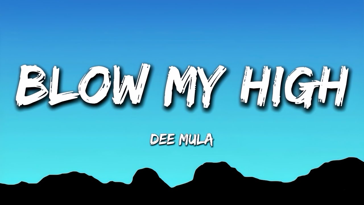 Dee Mula - Blow My High (Lyrics) Dee Mula - Blow My High (Lyrics)
