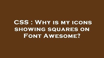 CSS : Why is my icons showing squares on Font Awesome?