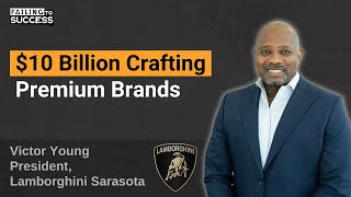 $10 Billion Crafting Premium Brands with Victor Young, President of Lamborghini Sarasota
