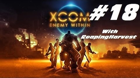 XCOM Enemy Within EP18 "New Faces, Covered Ones"