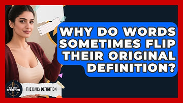 Why Do Words Sometimes Flip Their Original Definition? - The Daily Definition
