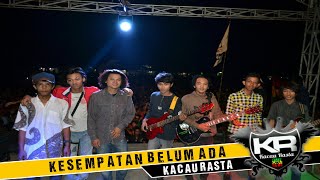 KACAU RASTA - KESEMPATAN BELUM ADA