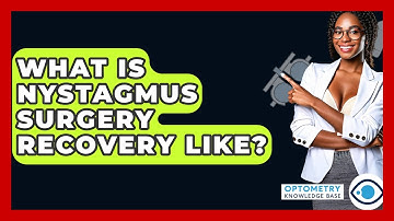 What Is Nystagmus Surgery Recovery Like? - Optometry Knowledge Base