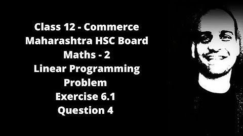 Linear Programming - Maharashtra HSC Board - Class 12 - Commerce -  Ex 6.1 - Qs. 4