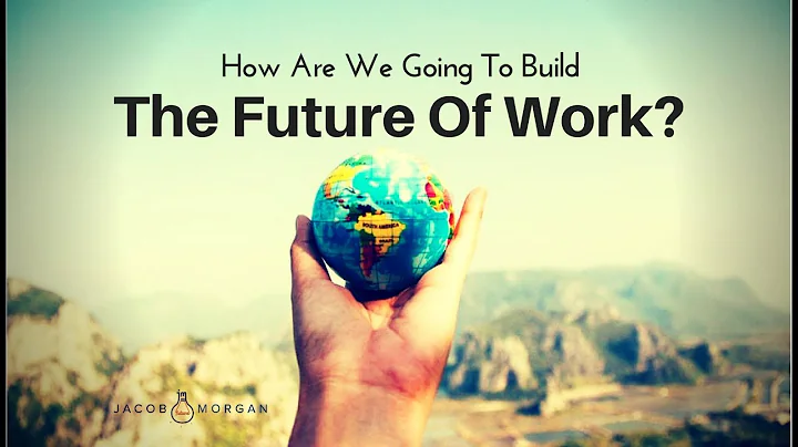 How Are We Going to Build the Future of Work - Jacob Morgan