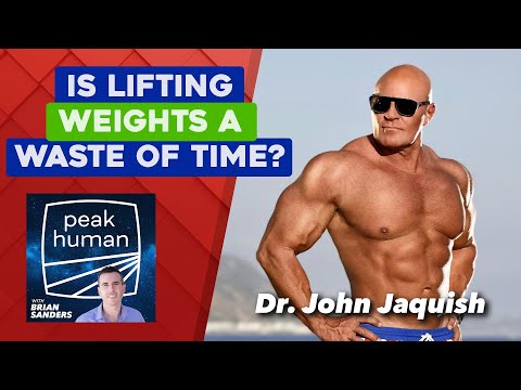 Is Lifting Weights a Waste of Time? w/ Dr. John Jaquish | Peak Human Podcast