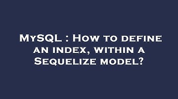 MySQL : How to define an index, within a Sequelize model?