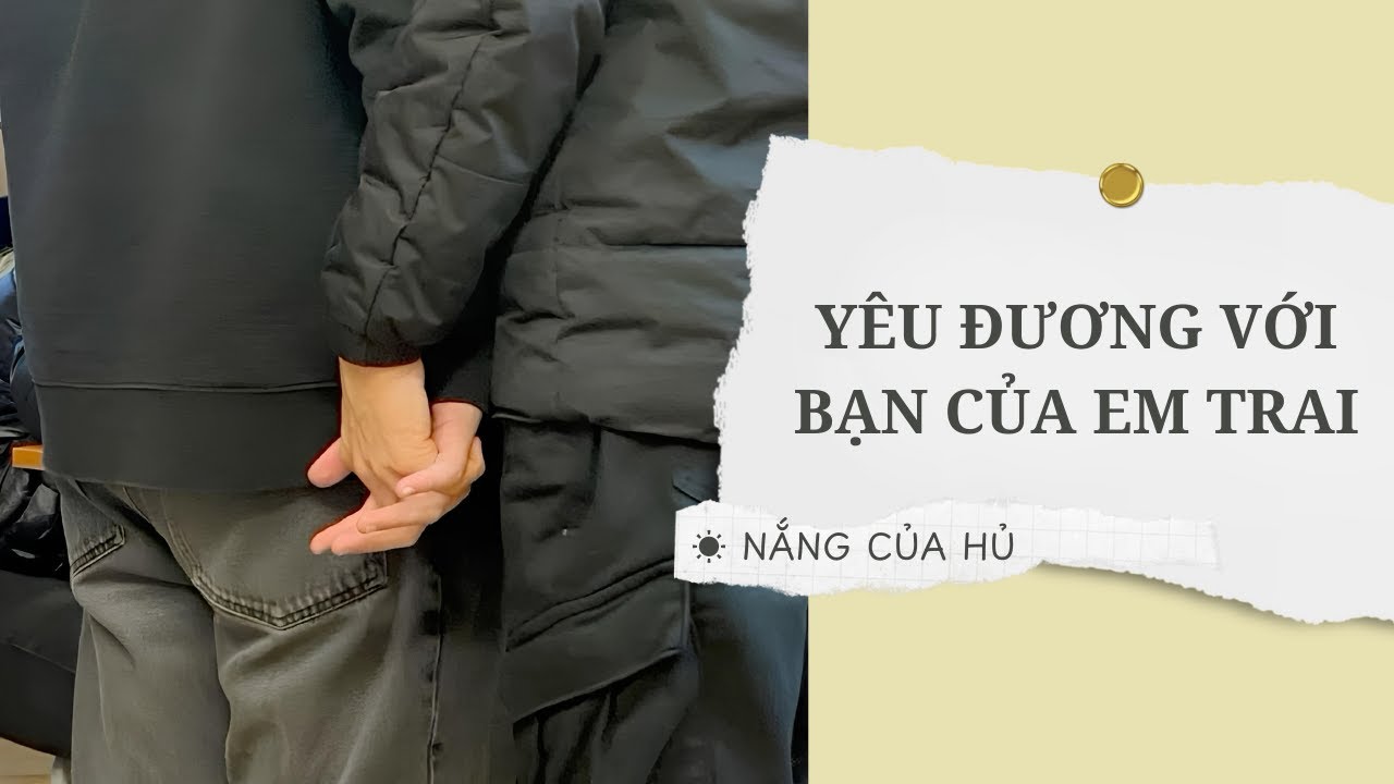TRUYỆN BOY LOVE | YÊU ĐƯƠNG VỚI BẠN CỦA EM TRAI | Nắng Của Hủ