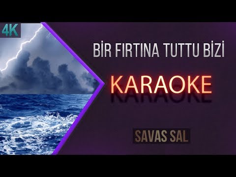 Bir Fırtına Tuttu Bizi Karaoke Türkü