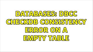 Databases: DBCC CheckDB Consistency error on a empty table (3 Solutions!!)