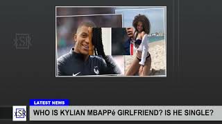 Who Is Kylian MbappA Girlfriend Is He Single