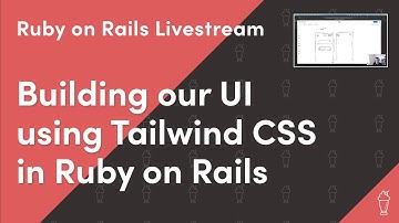 Building our UI in Tailwind CSS | Ruby on Rails Livestream
