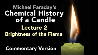 Commentary Lecture Two: The Chemical History of a Candle - Brightness of the Flame by engineerguy 17,226 views 7 years ago 13 minutes, 45 seconds