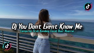 DJ YOU DON'T EVEN KNOW ME REMIX SLOW VIRAL TIKTOK STYLE KONDANG 2026!!