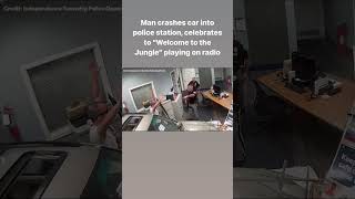 Man crashes car into police station, celebrates to “Welcome to the Jungle” playing on radio