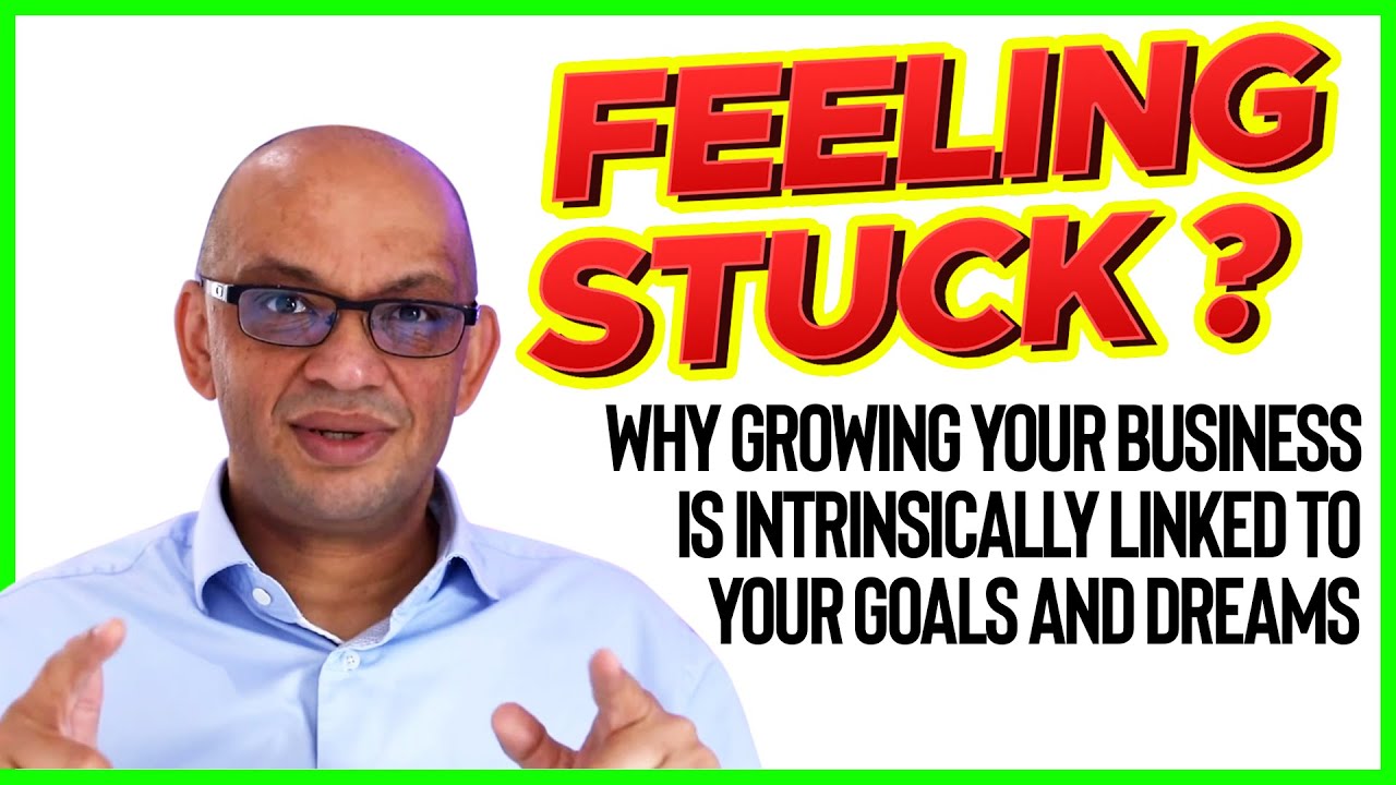 Feeling Stuck? Why Growing Your Business is Intrinsically Linked to Your Goals and Dreams