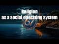 Religion as a Social Operating System | How Belief Shapes Society