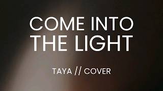 COME INTO THE LIGHT | TAYA (cover with lyrics)