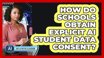 How Do Schools Obtain Explicit AI Student Data Consent?