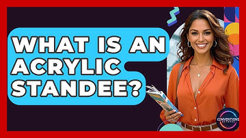 What Is An Acrylic Standee? - Conventions Network