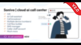 Sonivo 2.0 Ai-Powered, Cloud-Based Call Center Saas - New Version