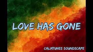Love Has Gone – Lovers Rock Romantic Soft Reggae 2025 | Free to Use | Calmtunes Soundscape