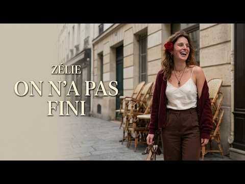 ZÉLIE — On n’a pas fini