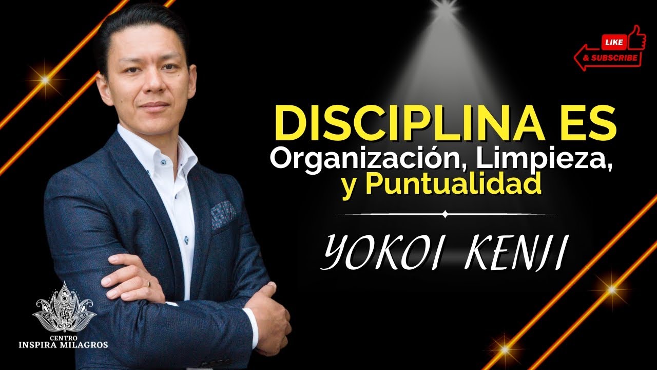 YOKOI KENJI DISCIPLINA es Organización, Limpieza Y Puntualidad - YouTube